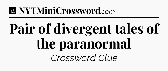 Pair of divergent tales of the paranormal - LA Times Crossword