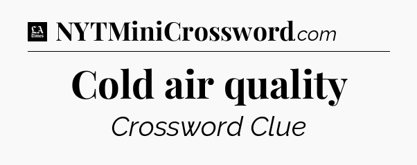 Cold air quality - LA Times Crossword