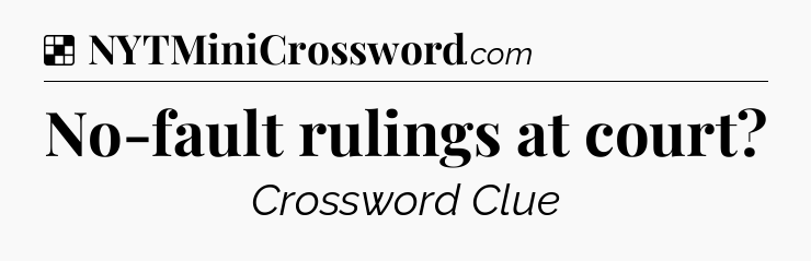 Solution: No-fault rulings at court - NYT Crossword