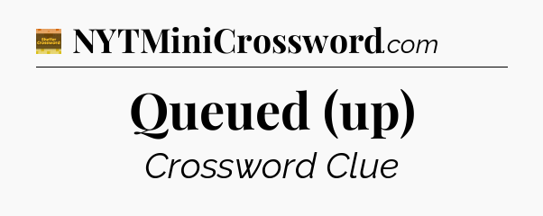 Queued (up) - Eugene Sheffer Crossword