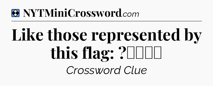 Solution: Like those represented by this flag: ?️‍⚧️ - NYT Mini Crossword