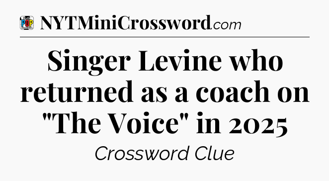 Singer Levine who returned as a coach on 