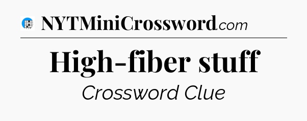 High-fiber stuff Crossword Clue