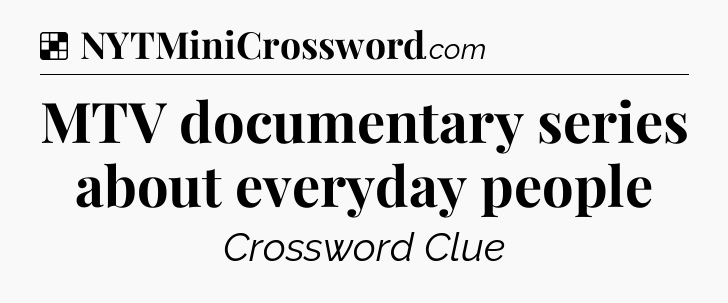 Solution: MTV documentary series about everyday people - NYT Crossword