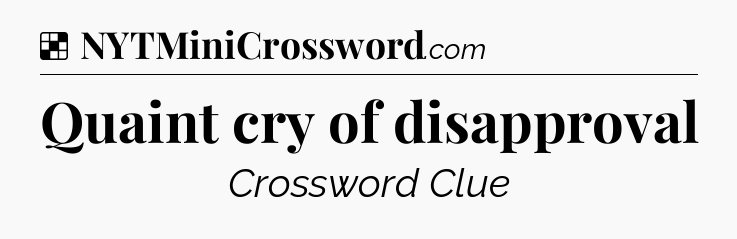 Solution: Quaint cry of disapproval - NYT Crossword