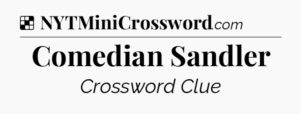 Solution: Comedian Sandler - NYT Crossword