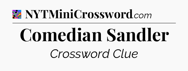 Comedian Sandler Crossword Clue