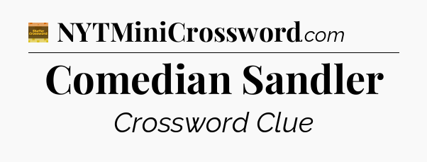 Comedian Sandler - Eugene Sheffer Crossword