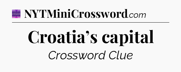 Croatia’s capital - Thomas Joseph Crossword