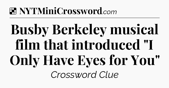 Solution: Busby Berkeley musical film that introduced 
