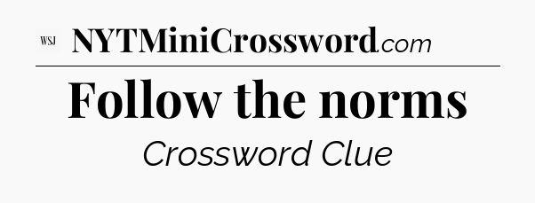 Follow the norms - WSJ Crossword