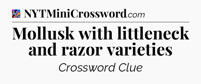 Mollusk with littleneck and razor varieties Crossword Clue