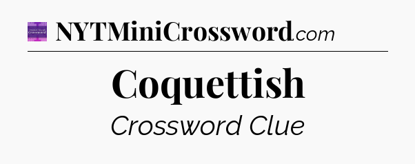 Coquettish - Thomas Joseph Crossword