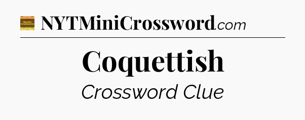 Coquettish - Eugene Sheffer Crossword