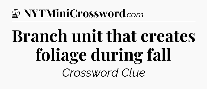 Branch unit that creates foliage during fall - Daily Themed Classic Crossword
