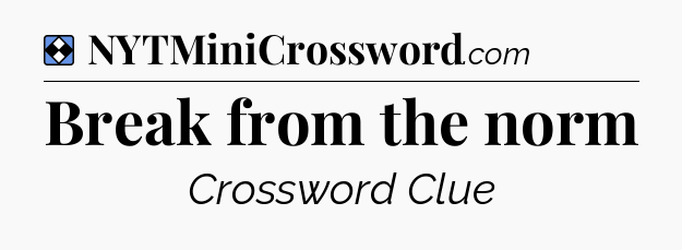 Solution: Break from the norm - NYT Mini Crossword