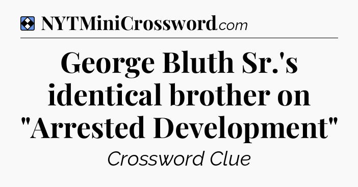 Solution: George Bluth Sr.'s identical brother on 