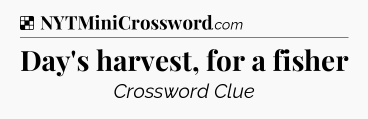 Solution: Day's harvest, for a fisher - NYT Crossword