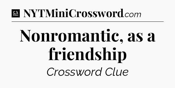 Nonromantic, as a friendship - LA Times Crossword