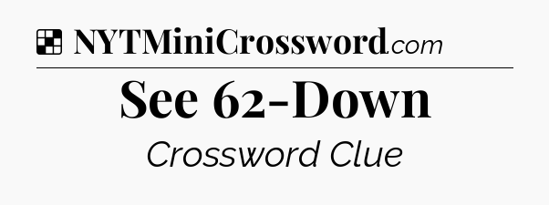 Solution: See 62-Down - NYT Crossword