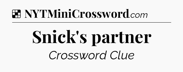 Solution: Snick's partner - NYT Crossword