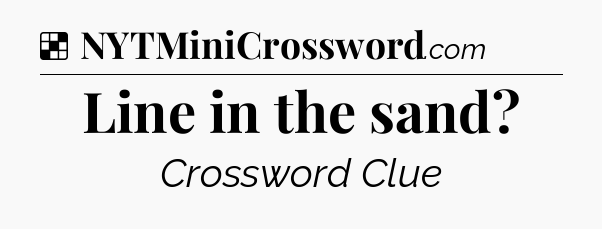 Solution: Line in the sand - NYT Crossword