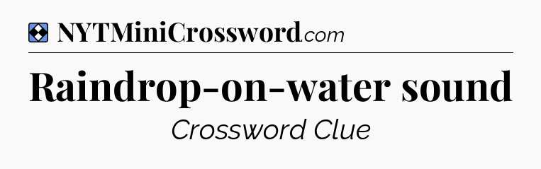 Solution: Raindrop-on-water sound - NYT Mini Crossword