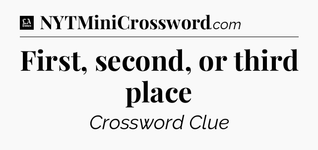 First, second, or third place - LA Times Crossword