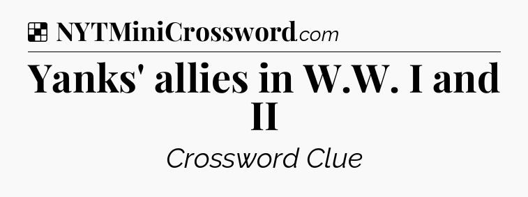 Solution: Yanks' allies in W.W. I and II - NYT Crossword