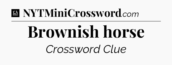 Brownish horse - LA Times Crossword