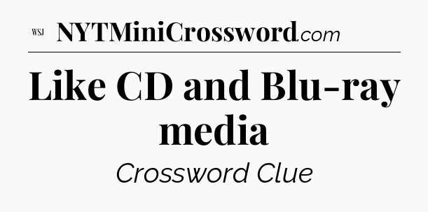 Like CD and Blu-ray media - WSJ Crossword
