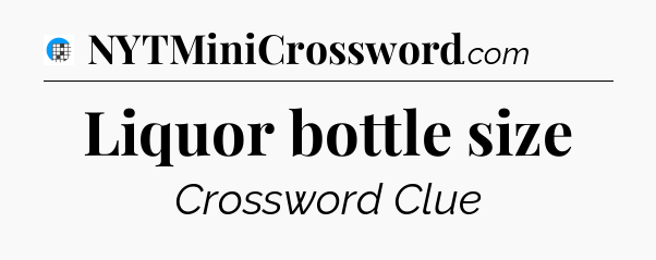Liquor bottle size Crossword Clue