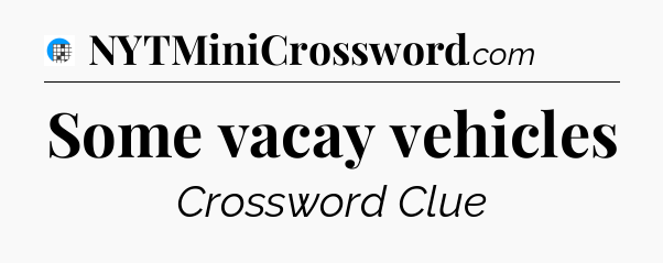 Some vacay vehicles Crossword Clue