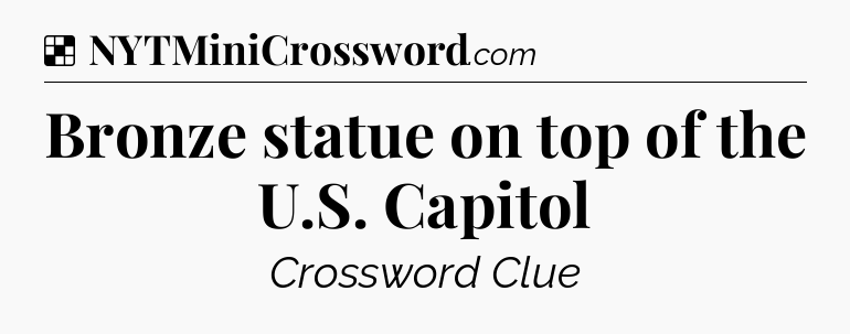 Solution: Bronze statue on top of the U.S. Capitol - NYT Crossword