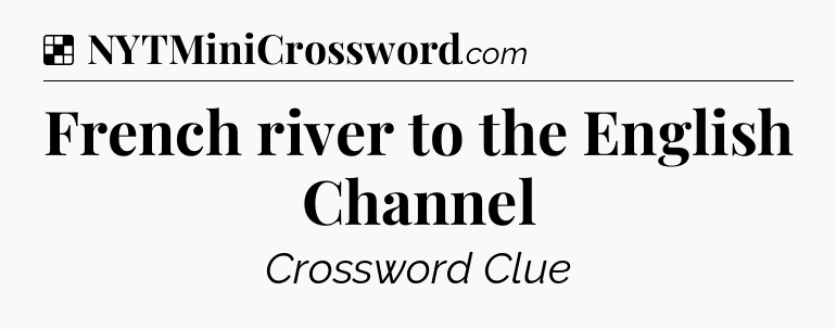 Solution: French river to the English Channel - NYT Crossword