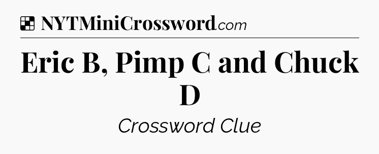 Solution: Eric B, Pimp C and Chuck D - NYT Crossword