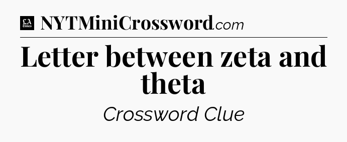 Letter between zeta and theta - LA Times Crossword