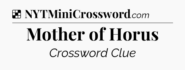 Solution: Mother of Horus - NYT Crossword