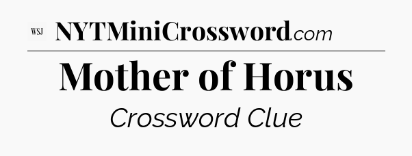 Mother of Horus - WSJ Crossword