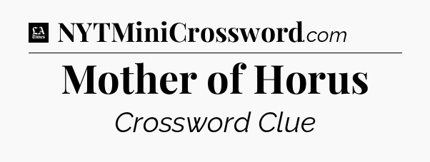 Mother of Horus - LA Times Crossword