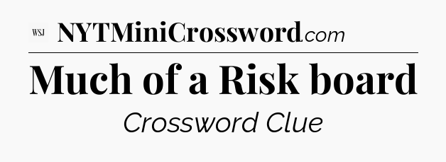 Much of a Risk board - WSJ Crossword