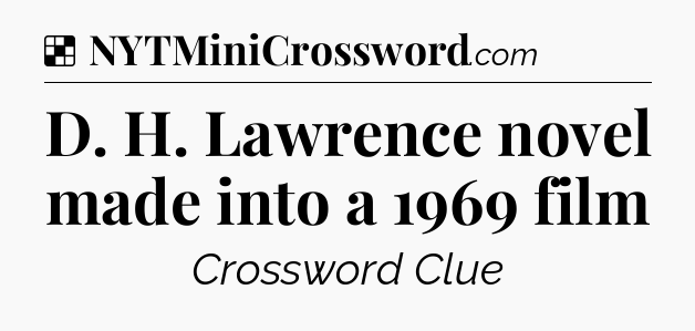 Solution: D. H. Lawrence novel made into a 1969 film - NYT Crossword