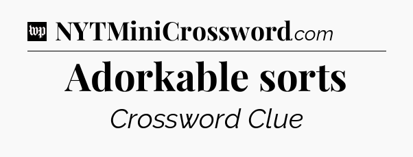 Adorkable sorts Crossword Clue