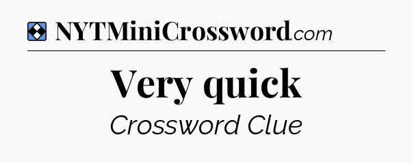 Solution: Very quick - NYT Mini Crossword