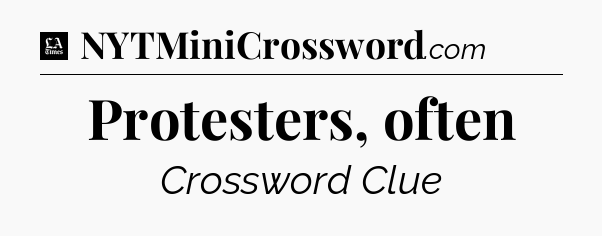 Protesters, often - LA Times Crossword