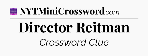 Director Reitman - Thomas Joseph Crossword
