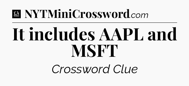 It includes AAPL and MSFT - LA Times Crossword