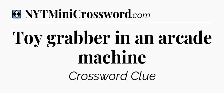 Solution: Toy grabber in an arcade machine - NYT Mini Crossword