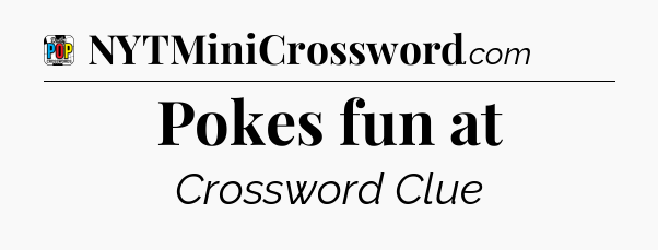 Pokes fun at Crossword Clue