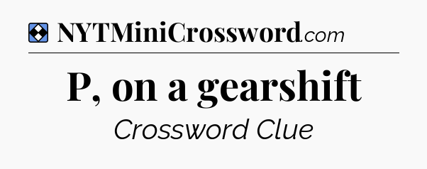 Solution: P, on a gearshift - NYT Mini Crossword